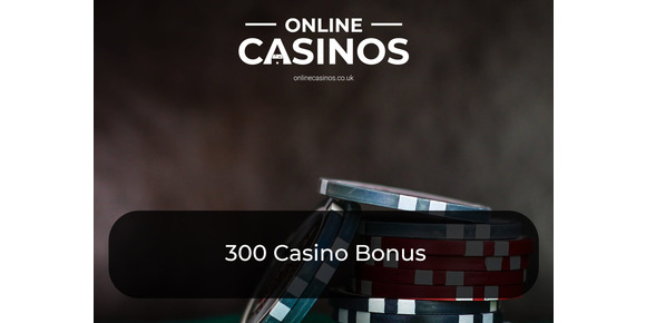 300 Casino Bonus